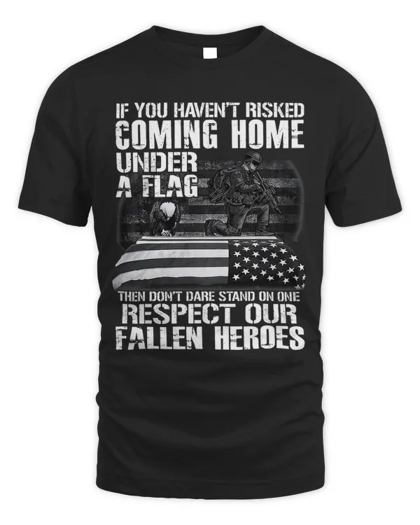 Mens Veteran If U Havent Risked Comming Home Under A Flag Then 4