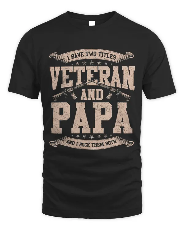 I Have 2 Tittles Veteran And Papa Tee Fathers Day Gift Men 484