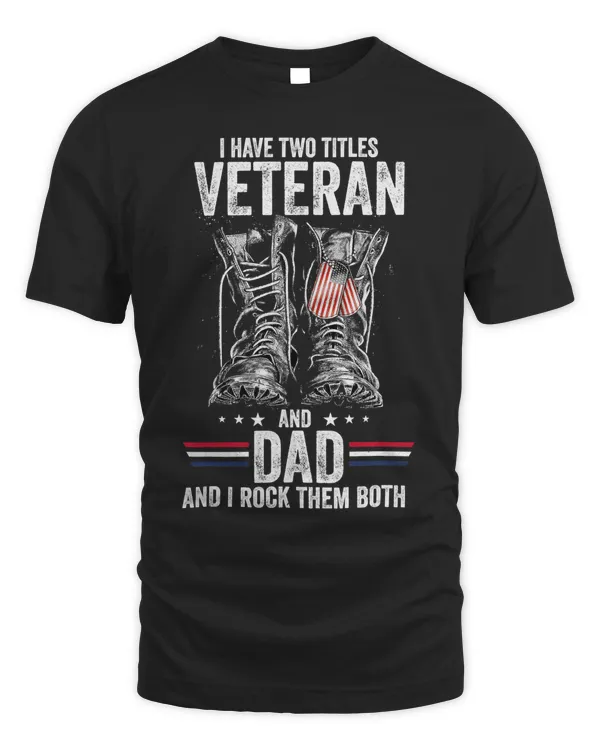 Mens I Have Two Titles Veteran And Dad Fathers Day Funny Sayings 210
