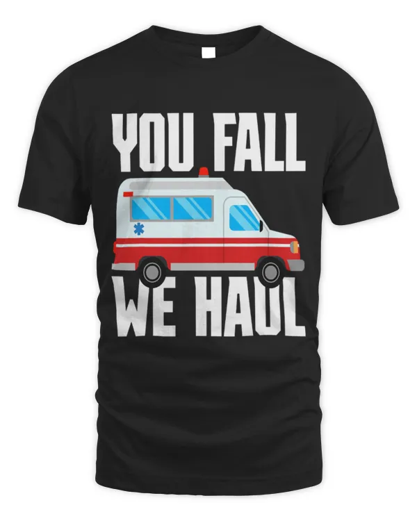 Cute Ambulance You Fall We Haul Paramedic Ambulance Funny EMT