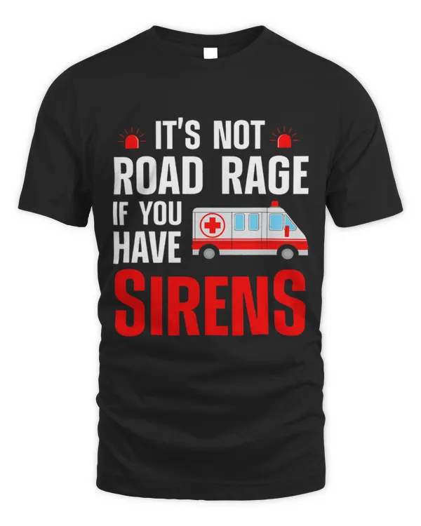 Cute Ambulance Not Road Rage If You Have Sirens EMT Ambulance EMS Paramedic 1