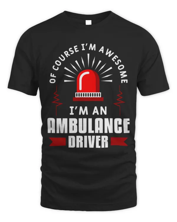 Cute Ambulance Of Course I m Awesome I m An Ambulance Driver Medical 1