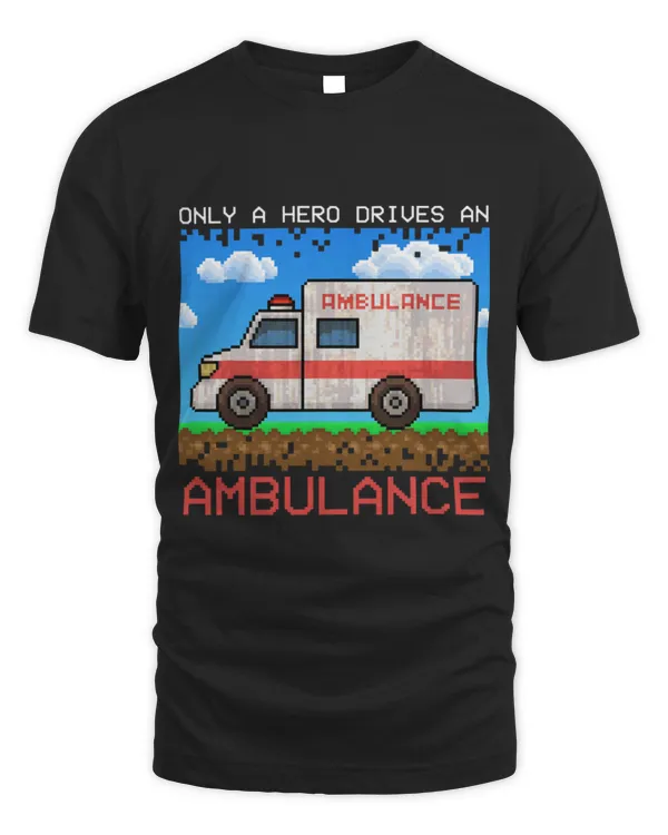 Cute Ambulance Only A Hero Drives An Ambulance Ambulance