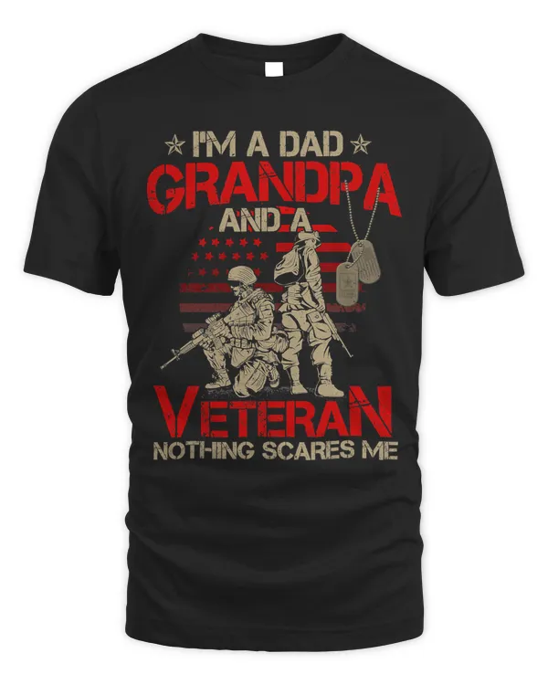 Im A Dad Grandpa And A Veteran Nothing Scares Me Grandpa 104