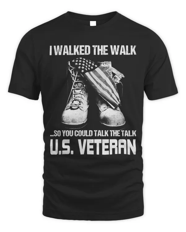 I Walked The Walk So You Could Talk The Talk U.S. Veteran 348