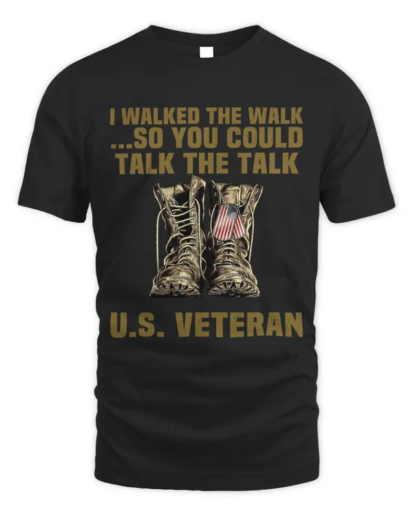 Mens I walked the walk so you could talk the talk US Veteran 351