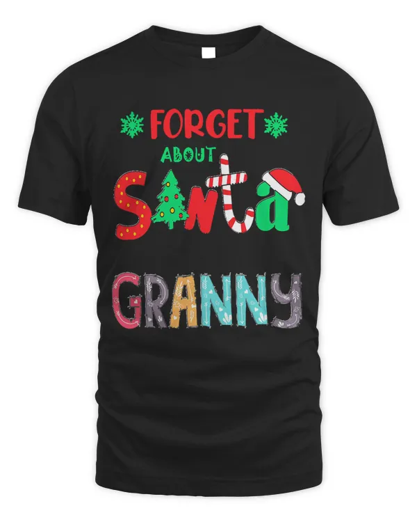 Forget About Santa Ill Just Ask Granny T- Shirt Forget About Santa I'll Just Ask Granny Xmas T- Shirt