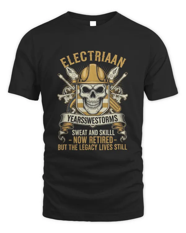 Electrician Years Sweat And Skill Now Retired But The Legacy Lives Still T-shirt