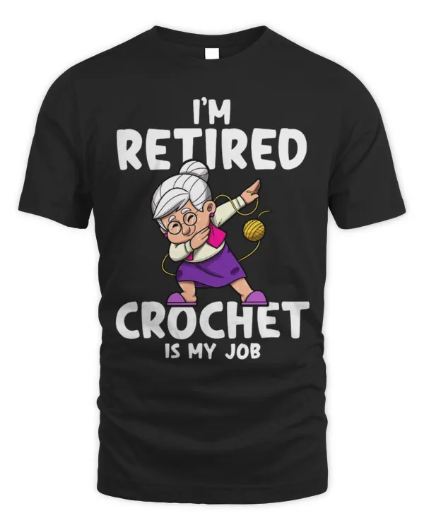 Cute Crocheter I m Retired Crochet Is My Job Retirement Party Crocheting