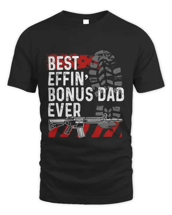 Mens Best Effin’ Bonus Dad Ever Daddy Gun Rights American Flag 259