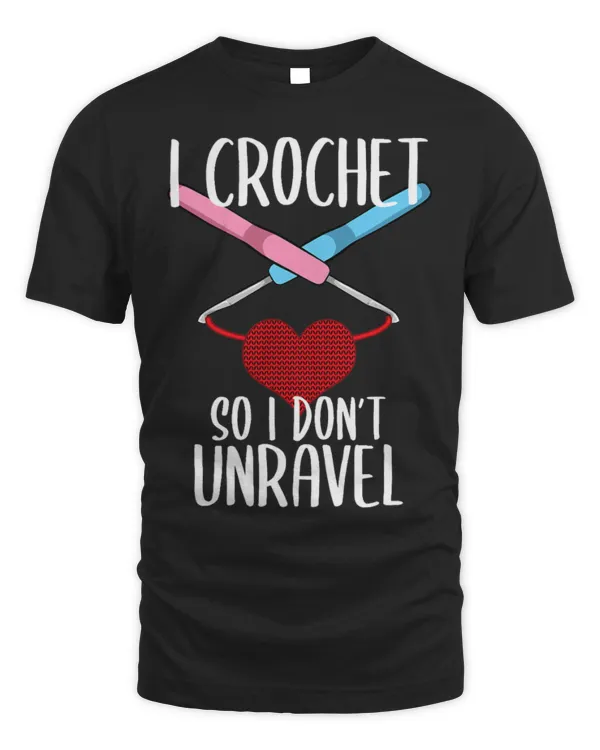 Cute Crocheter I Crochet So I Don t Unravel Crocheter