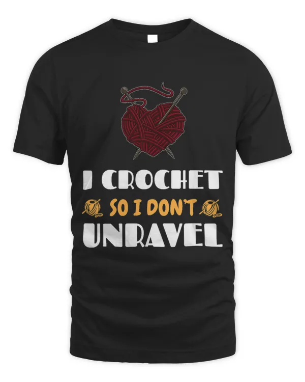 Cute Crocheter I Crochet So I Don t Unravel Crocheting Needlework