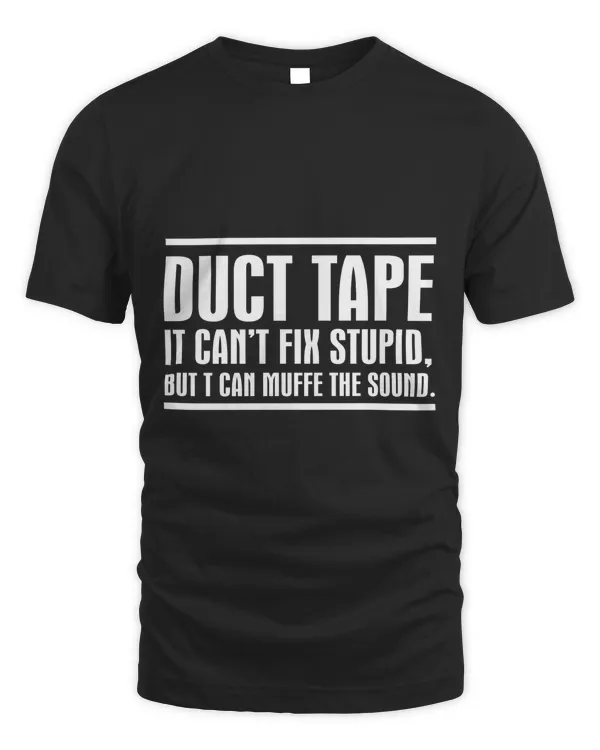 Duct Tape It Can't Fix Stupid, But It Can Muffle The Sound