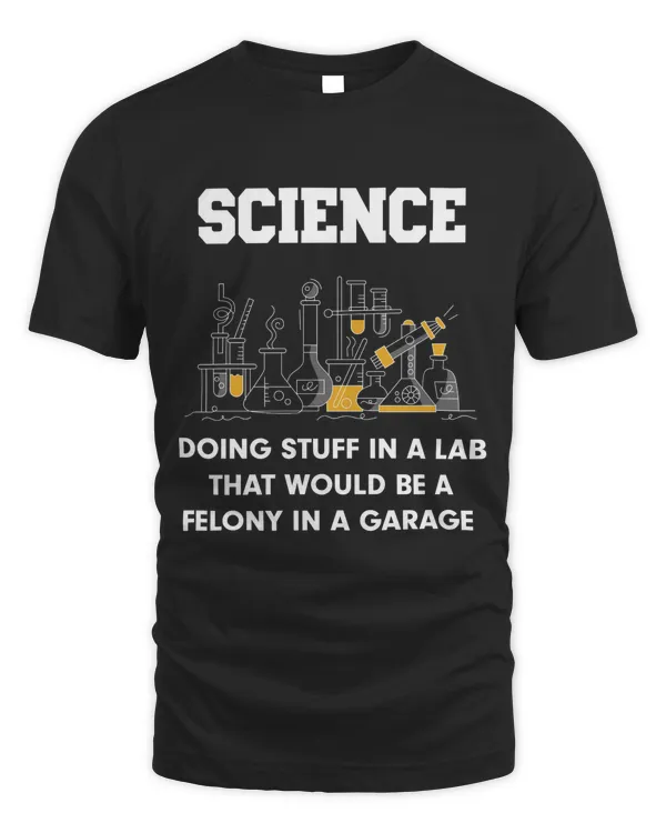 Science Doing Stuff In A Lab That Would Be A Felony In A Garage