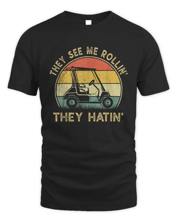 Funny Golf Cart Shirt See Me Rollin They Hatin Golf Humor