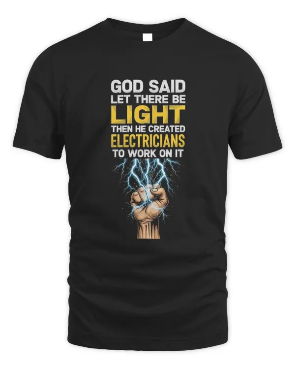 God Said Let There Be Light Funny Electrician Quote T-Shirt