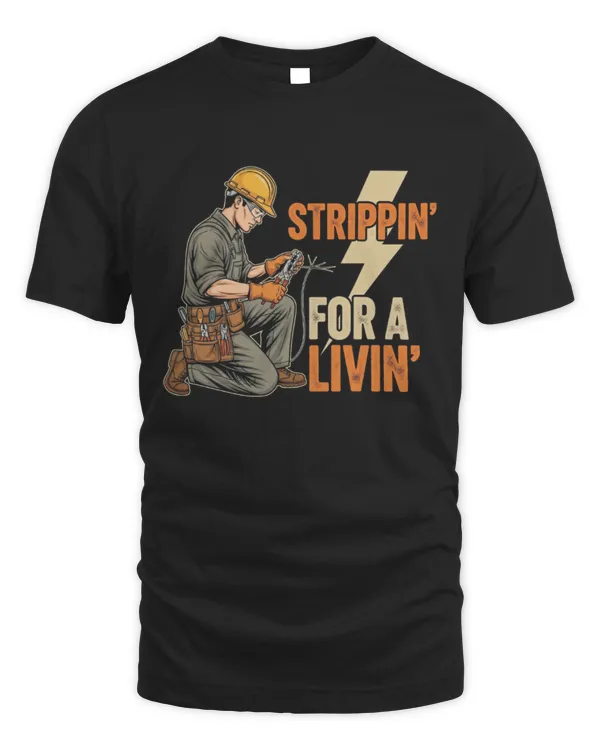 Strippin For A Livin Funny Electrician Work T-Shirt