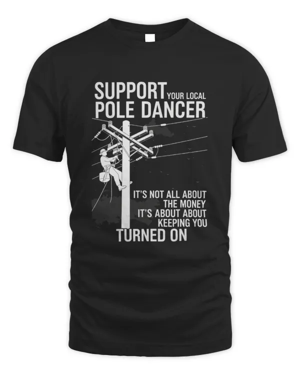 Support Your Local Pole Dancer Lineman Electrician T-Shirt