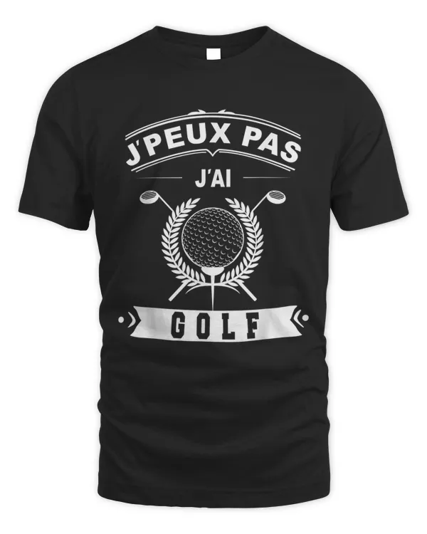Golf Cadeau Golfeur Golfeuse J'peux Pas J'ai Golf