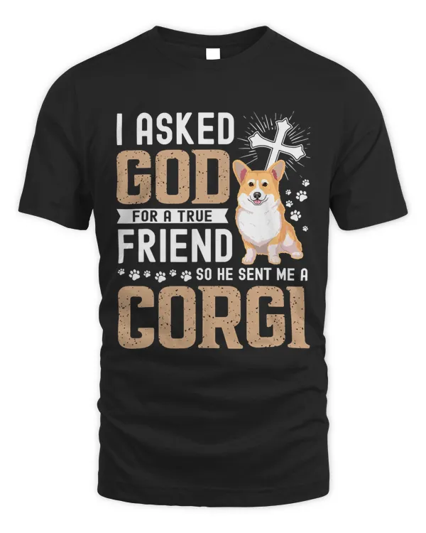 Corgi Dog I Asked God For A True Friend My Dog Corgi
