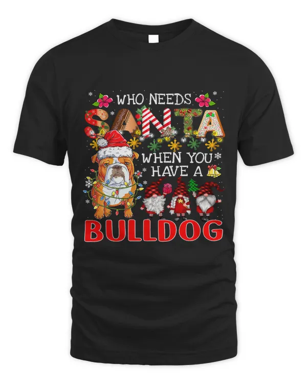 Who Needs Santa When You Have A Bulldog Santa Dog Lovers255