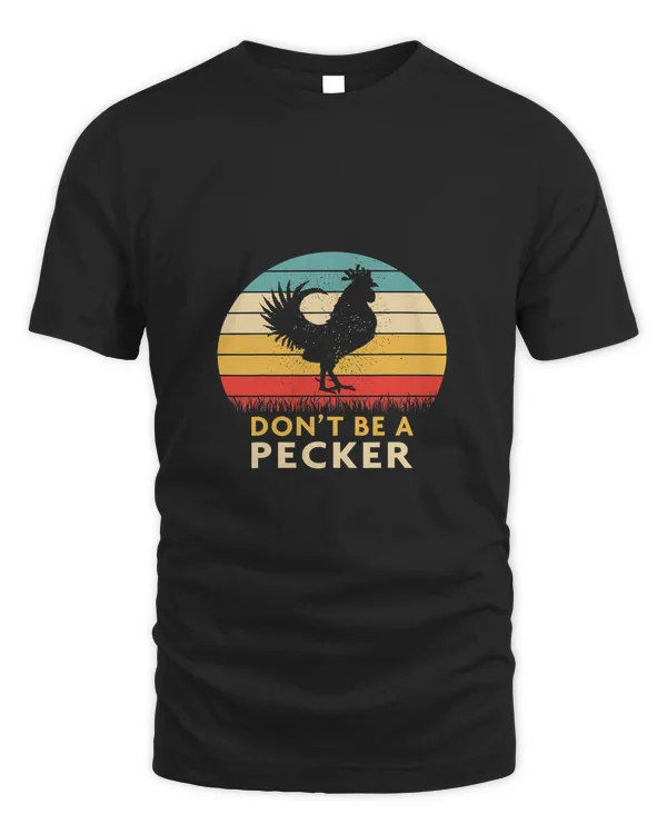 Dont Be a Pecker TshirtFunny Chicken Shirt
