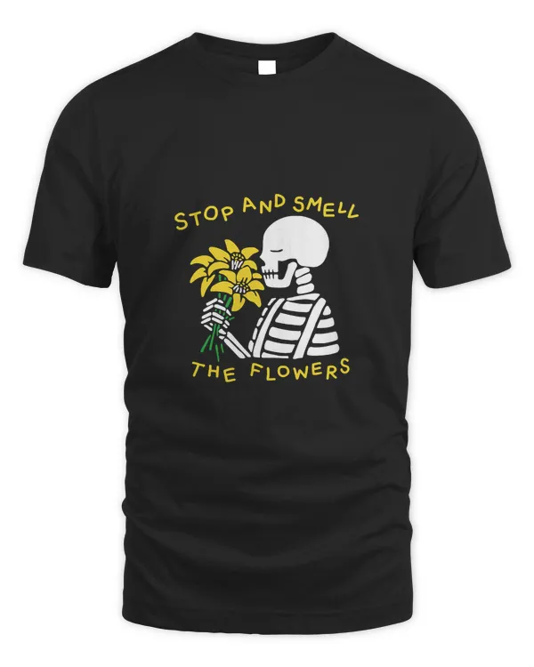 stop and smell the flowers for Mens Women stop and smell the flowers for Mens Women