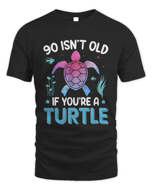 Turtle 90 Isnt Old If Youre A Turtle Sea Turtle Apparel Turtle Ocean