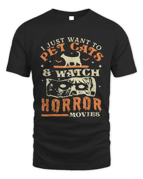 I Just Want To Pet Cats And Watch Horror Movies - Cat Lover47