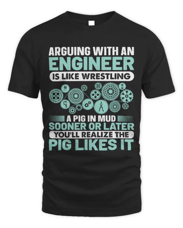 Arguing With An Engineer Is Like Wrestling A Pig In Mud