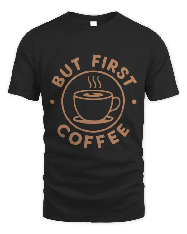 But First Coffee Funny Coffee Lover