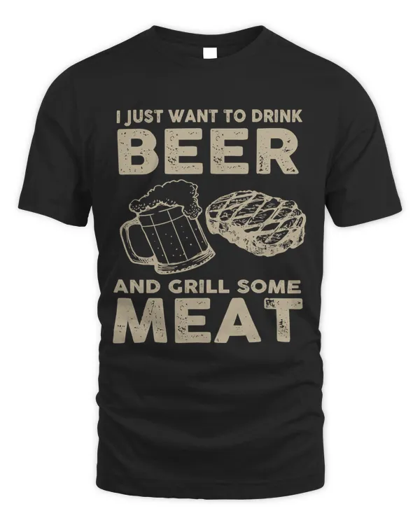 I Just Want To Drink Beer And Grill Some Meat115