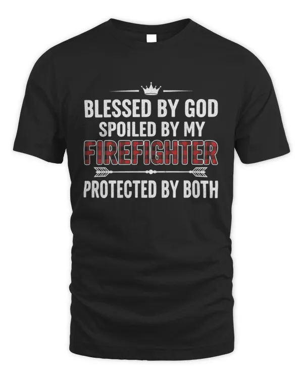 Blessed By God Spoiled By My Firefighter Protected By Both T-Shirt