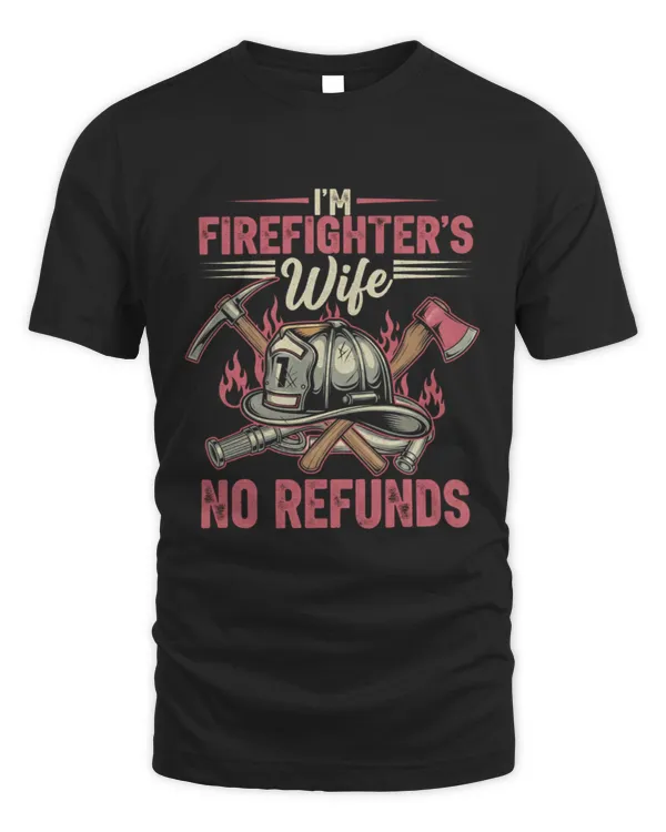 I’m Firefighter’s Wife No Refunds T-Shirt