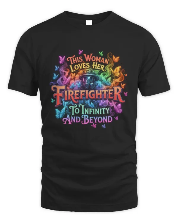 This Woman Loves Her Firefighter To Infinity And Beyond T-Shirt