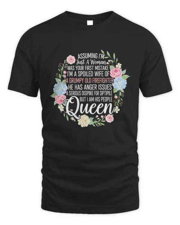 Assuming I’m Just A Woman Was Your First Mistake Firefighter Wife Queen T-Shirt
