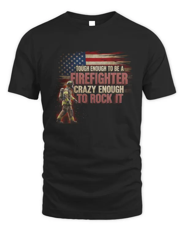 Tough Enough To Be A Firefighter Crazy Enough To Rock It T-Shirt