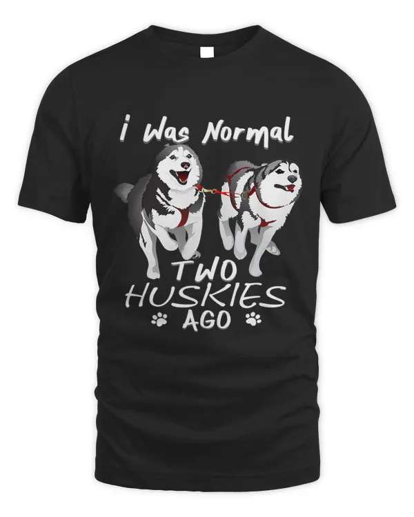 Siberian Husky I WAS NORMAL TWO HUSKIES AGO Gift
