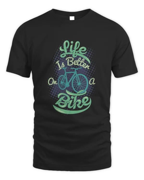 Life Is Better On A Bike T-Shirt