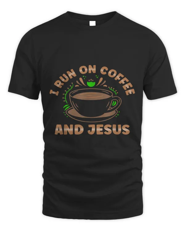 I Run on Coffee and Jesus For Women and Men