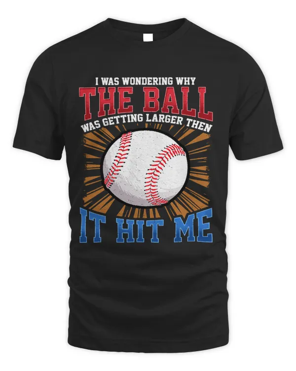 Baseball Coach I Was Wondering Why The Ball Was Getting Larger Baseball