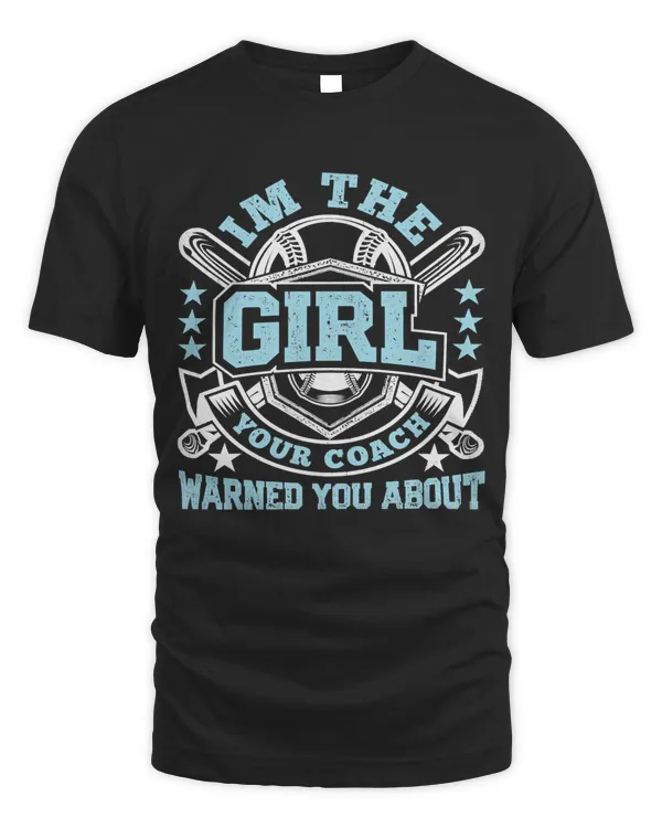 Baseball Coach Im The Girl Your Coach Warned You About Softball for Men Women Baseball