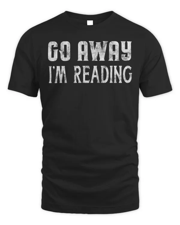 Go Away I'm Reading Shirt