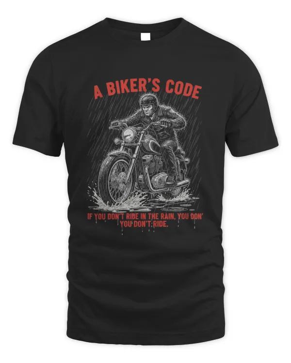 A Biker’s Code Ride In The Rain Rider T-Shirt