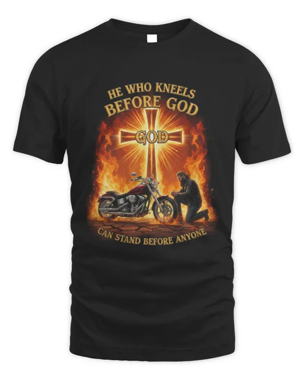 He Who Kneels Before God Can Stand Before Anyone Biker Cross T-Shirt