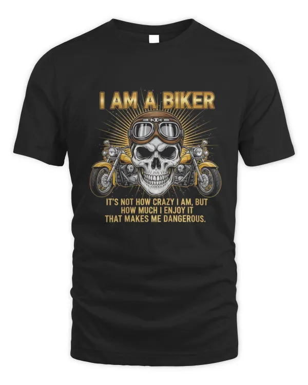 I Am A Biker It’s Not How Crazy I Am But How Much I Enjoy It Skull Motorcycle T-Shirt