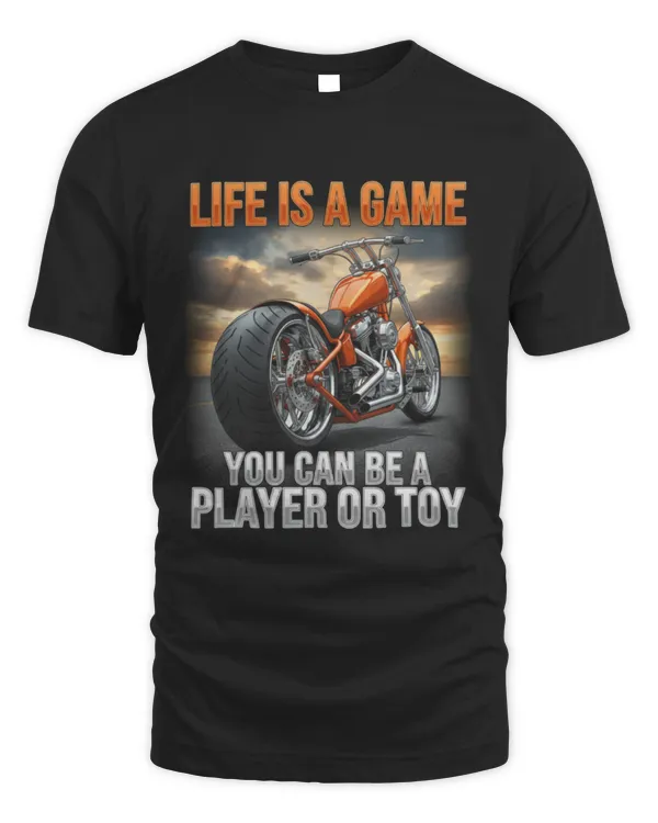 Life Is A Game You Can Be A Player Or Toy Biker T-Shirt