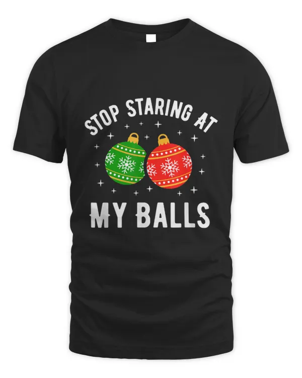 Stop Staring At My Balls Dirty Christmas Adult Humor