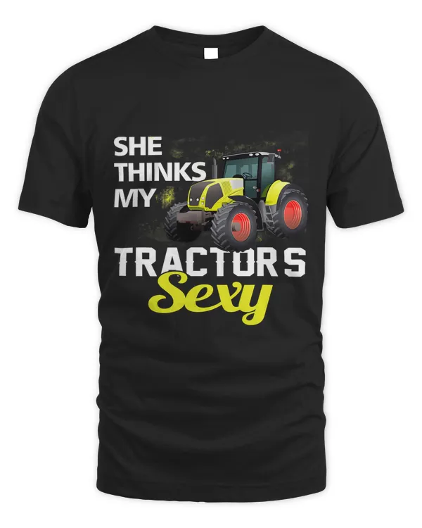 She Thinks My Tractors Sexy Tractor Driver Farmer Men