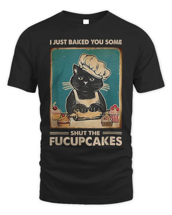 Vintage I Just Baked You Some Shut The Fucupcakes Funny Tees 308